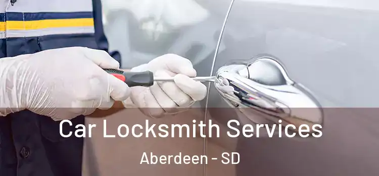  Car Locksmith Services Aberdeen - SD