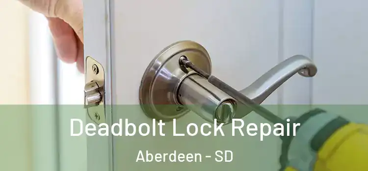  Deadbolt Lock Repair Aberdeen - SD