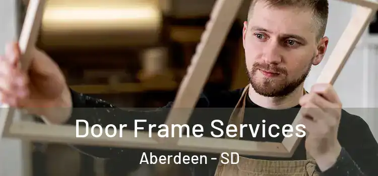  Door Frame Services Aberdeen - SD