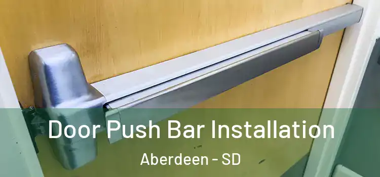  Door Push Bar Installation Aberdeen - SD