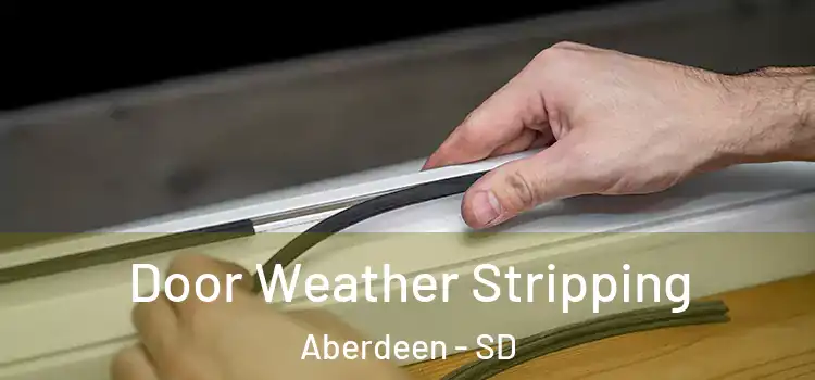  Door Weather Stripping Aberdeen - SD