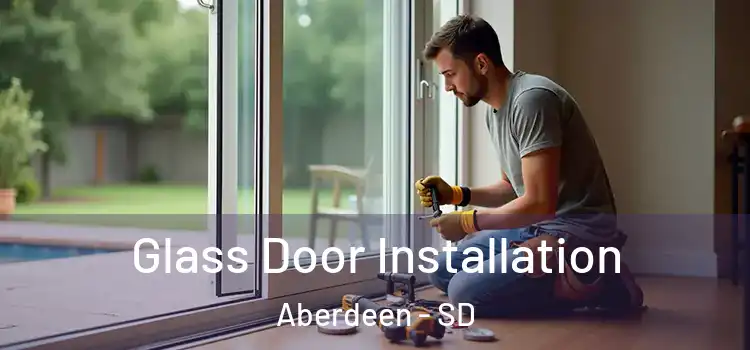  Glass Door Installation Aberdeen - SD