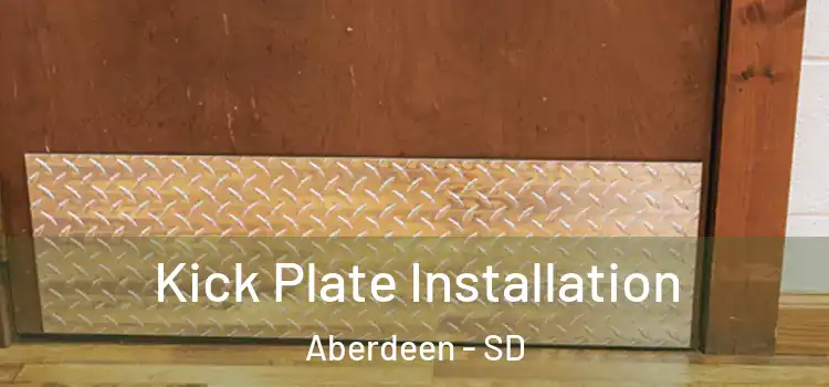 Kick Plate Installation Aberdeen - SD