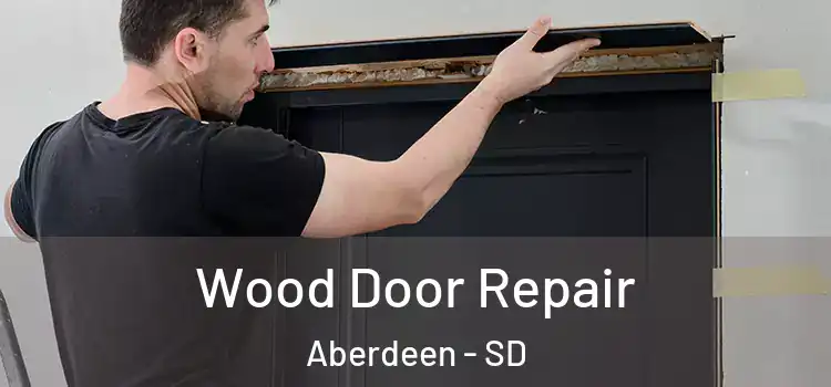 Wood Door Repair Aberdeen - SD